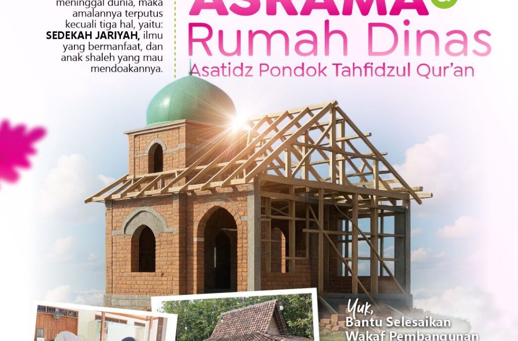 WAKAF PEMBANGUNAN ASRAMA DAN RUMAH DINAS ASATIDZ PONDOK TAHFIDZUL QUR’AN